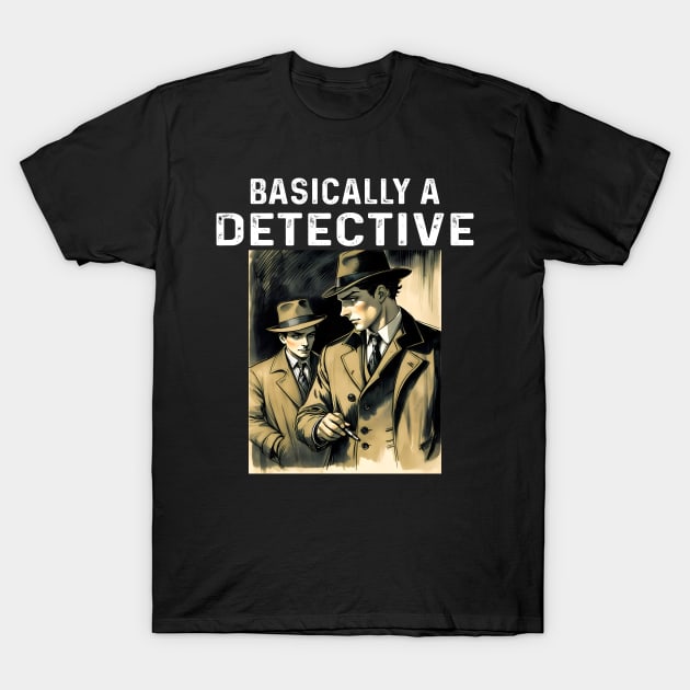 Basically A Detective T-Shirt by frankjoe